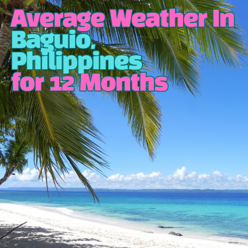 Average Weather In Baguio, Philippines for 12 Months