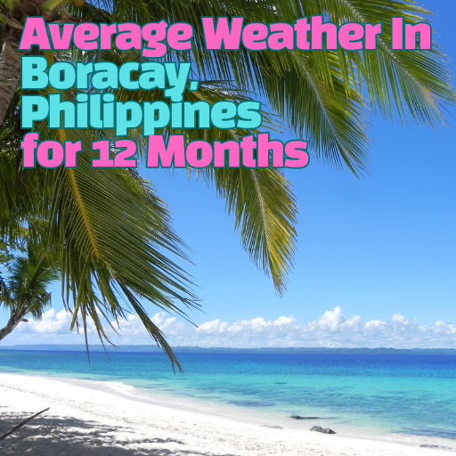 Average Weather In Boracay, Philippines for 12 Months