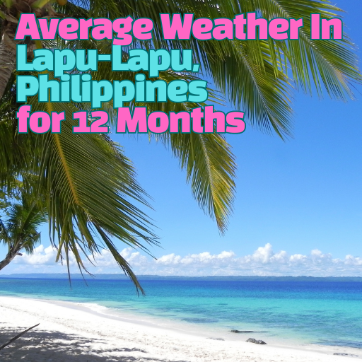 Average Weather In Lapu-Lapu, Philippines for 12 Months